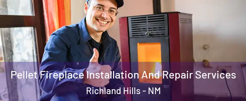 Pellet Fireplace Installation And Repair Services Richland Hills - NM