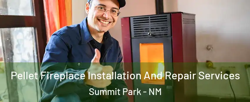 Pellet Fireplace Installation And Repair Services Summit Park - NM