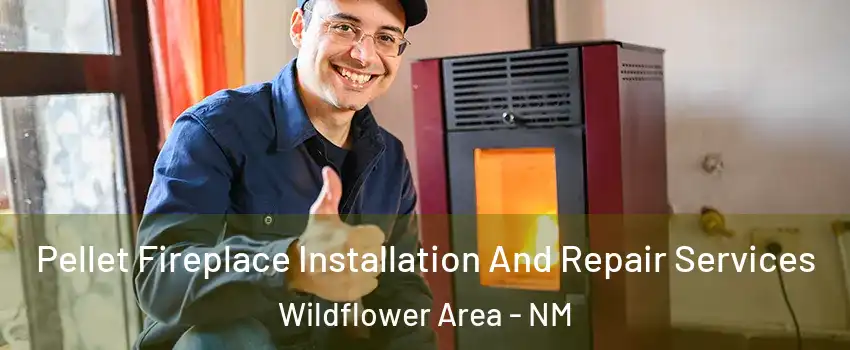 Pellet Fireplace Installation And Repair Services Wildflower Area - NM