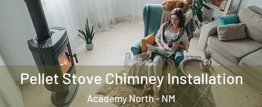 Pellet Stove Chimney Installation Academy North - NM