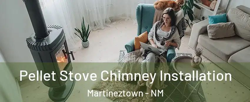 Pellet Stove Chimney Installation Martineztown - NM