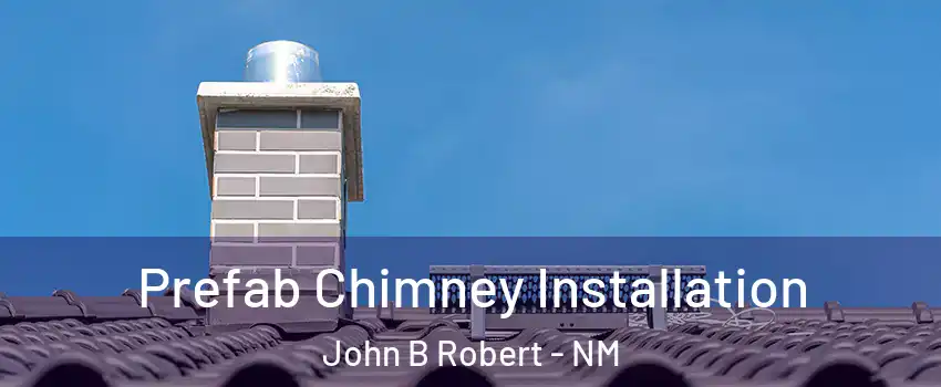 Prefab Chimney Installation John B Robert - NM