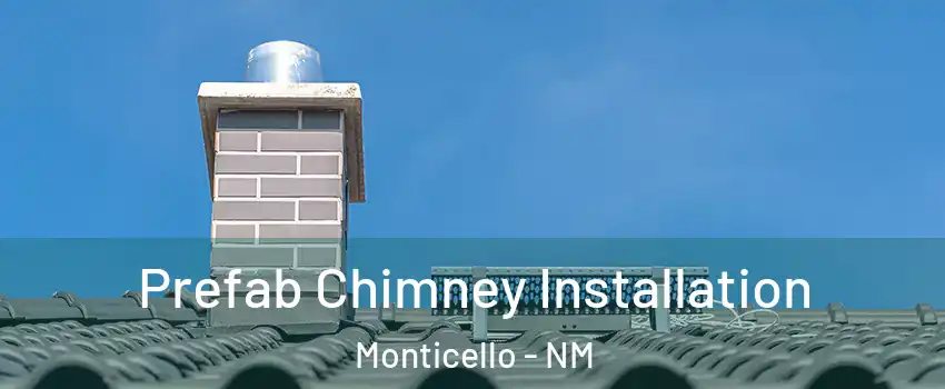 Prefab Chimney Installation Monticello - NM