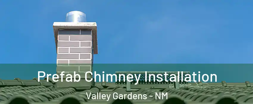 Prefab Chimney Installation Valley Gardens - NM