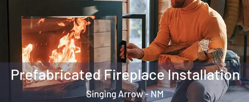 Prefabricated Fireplace Installation Singing Arrow - NM