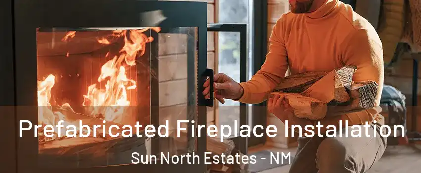 Prefabricated Fireplace Installation Sun North Estates - NM