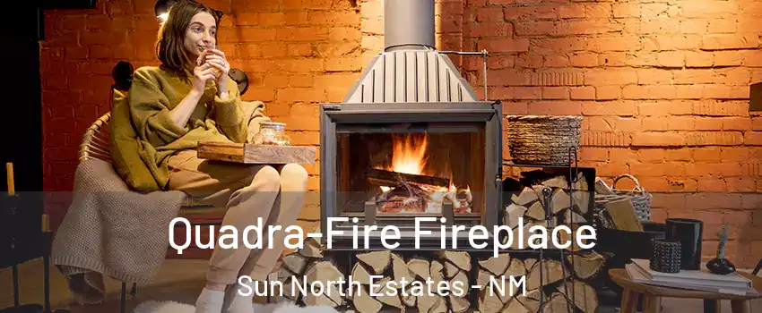 Quadra-Fire Fireplace Sun North Estates - NM