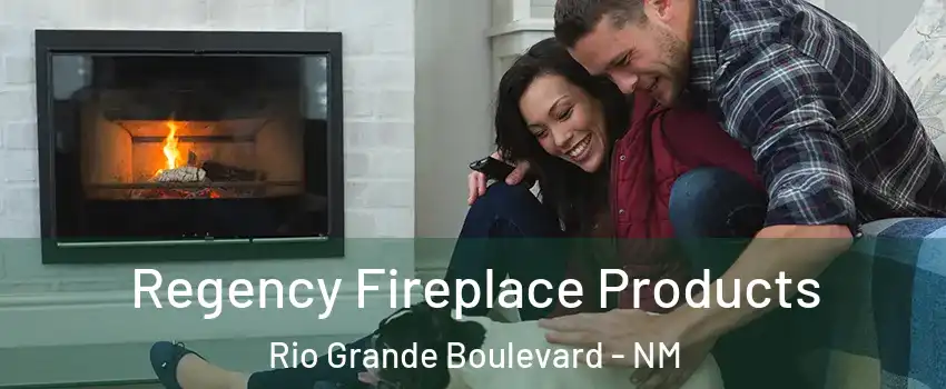 Regency Fireplace Products Rio Grande Boulevard - NM