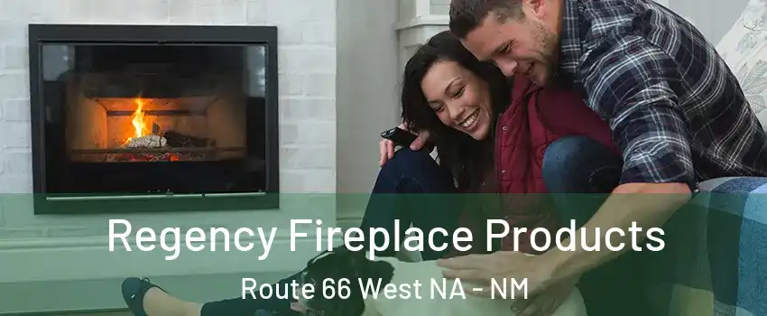 Regency Fireplace Products Route 66 West NA - NM