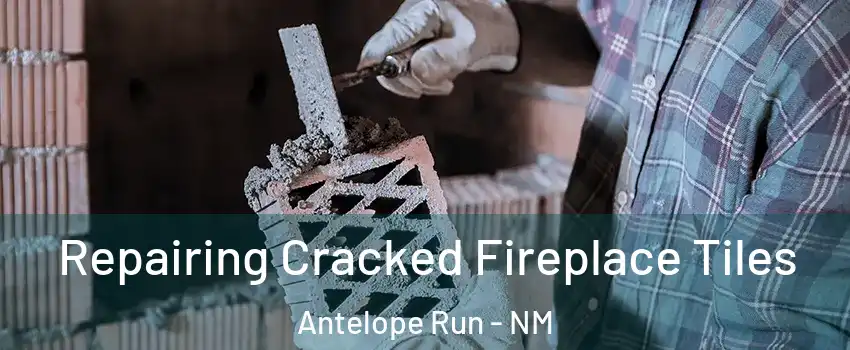 Repairing Cracked Fireplace Tiles Antelope Run - NM