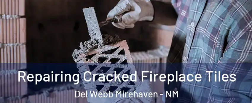 Repairing Cracked Fireplace Tiles Del Webb Mirehaven - NM