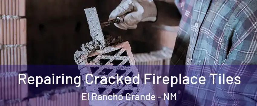 Repairing Cracked Fireplace Tiles El Rancho Grande - NM