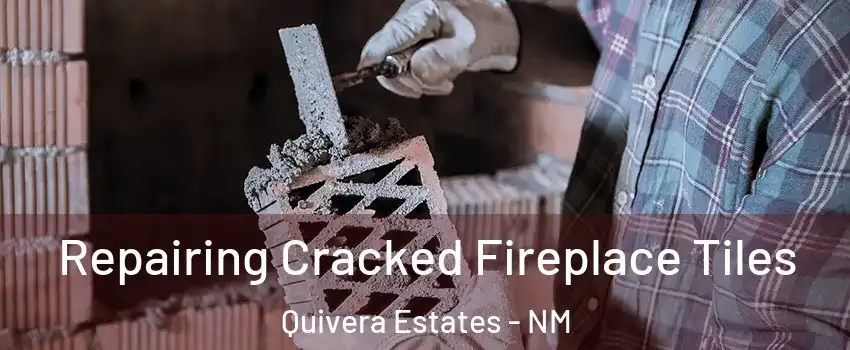 Repairing Cracked Fireplace Tiles Quivera Estates - NM