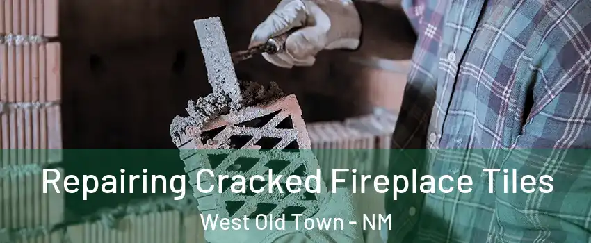 Repairing Cracked Fireplace Tiles West Old Town - NM