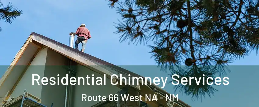 Residential Chimney Services Route 66 West NA - NM