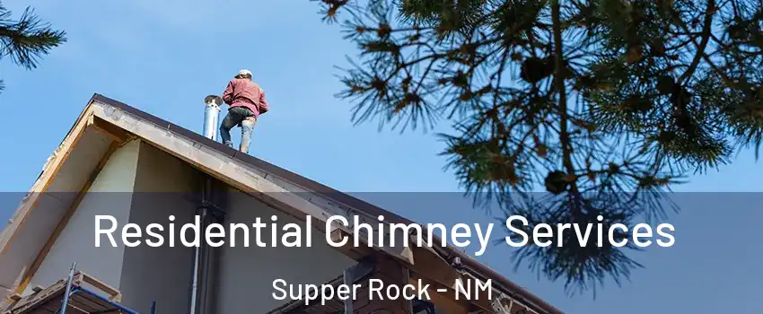 Residential Chimney Services Supper Rock - NM