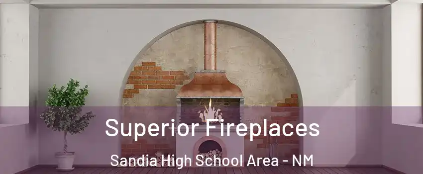 Superior Fireplaces Sandia High School Area - NM