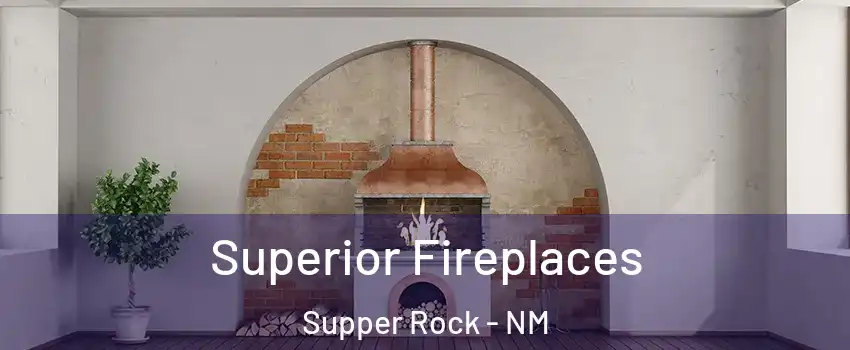 Superior Fireplaces Supper Rock - NM