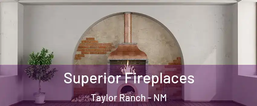 Superior Fireplaces Taylor Ranch - NM