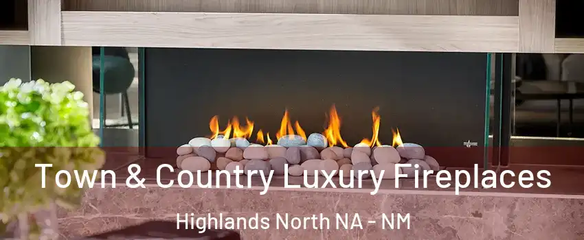 Town & Country Luxury Fireplaces Highlands North NA - NM