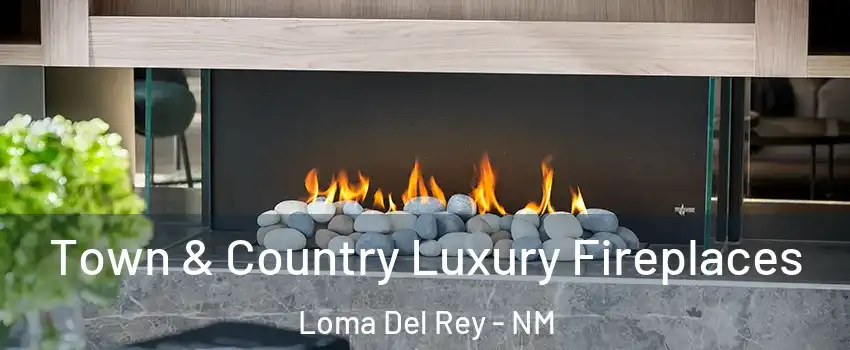 Town & Country Luxury Fireplaces Loma Del Rey - NM