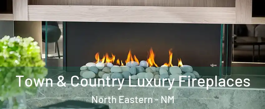 Town & Country Luxury Fireplaces North Eastern - NM