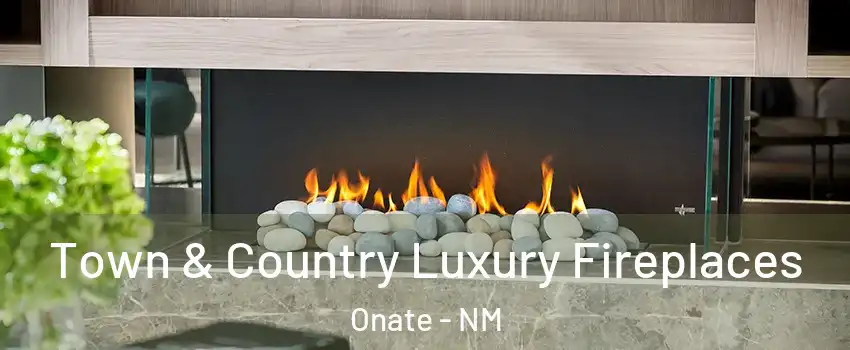 Town & Country Luxury Fireplaces Onate - NM