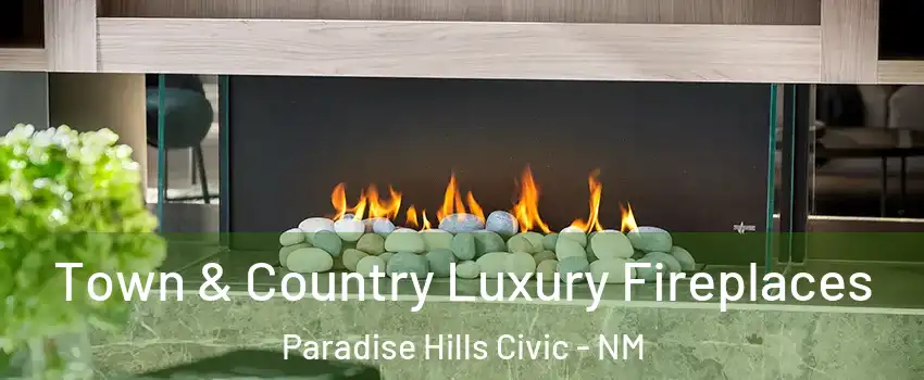 Town & Country Luxury Fireplaces Paradise Hills Civic - NM