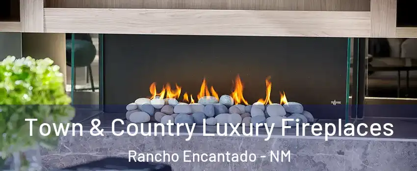 Town & Country Luxury Fireplaces Rancho Encantado - NM