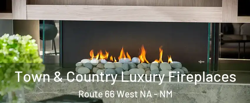 Town & Country Luxury Fireplaces Route 66 West NA - NM