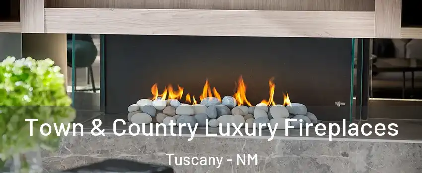 Town & Country Luxury Fireplaces Tuscany - NM