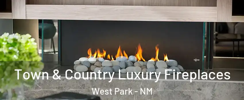 Town & Country Luxury Fireplaces West Park - NM