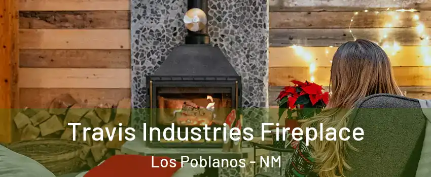 Travis Industries Fireplace Los Poblanos - NM