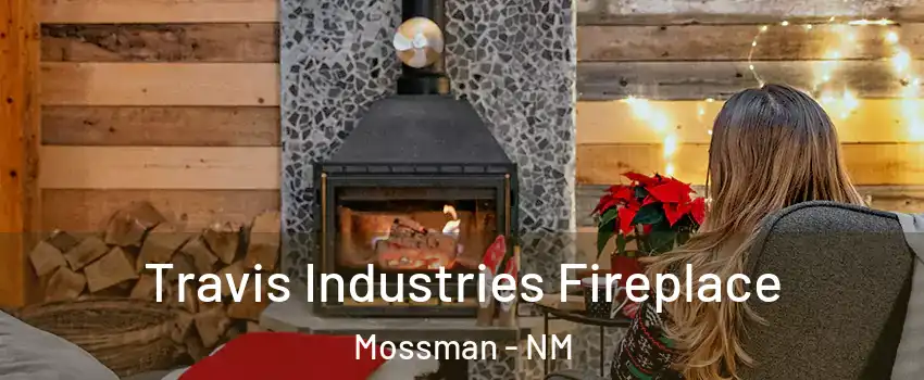 Travis Industries Fireplace Mossman - NM