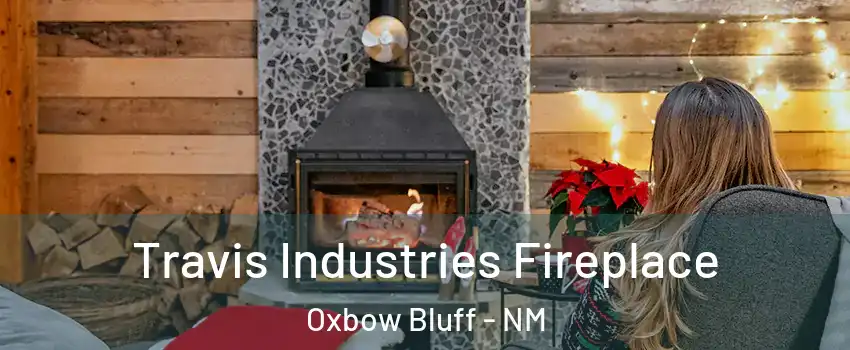 Travis Industries Fireplace Oxbow Bluff - NM