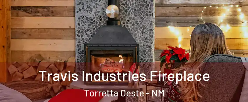 Travis Industries Fireplace Torretta Oeste - NM