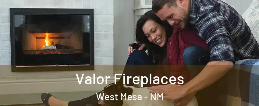 Valor Fireplaces West Mesa - NM