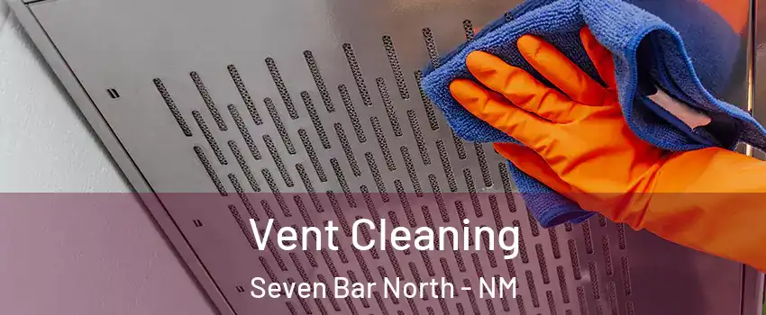 Vent Cleaning Seven Bar North - NM