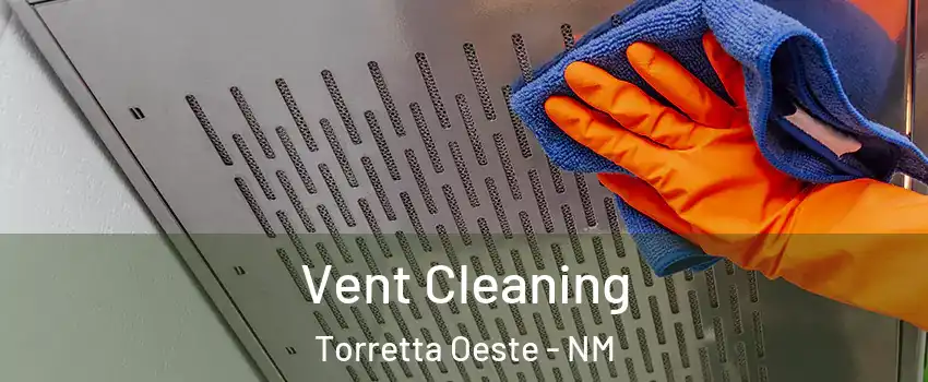 Vent Cleaning Torretta Oeste - NM