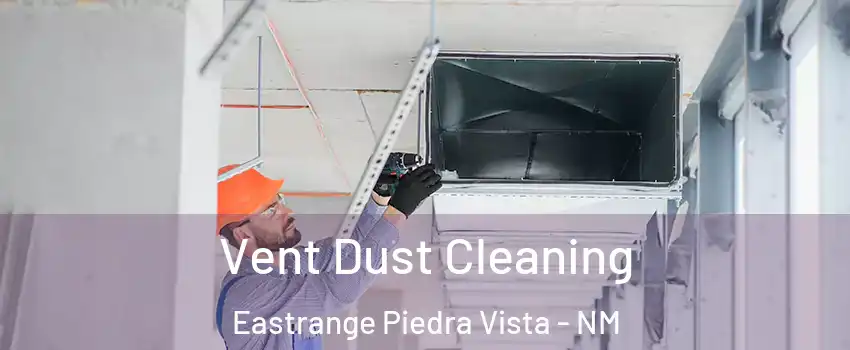 Vent Dust Cleaning Eastrange Piedra Vista - NM