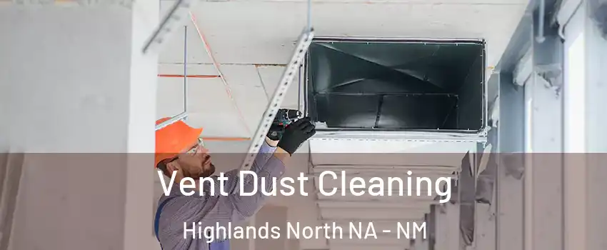 Vent Dust Cleaning Highlands North NA - NM