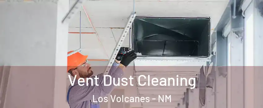 Vent Dust Cleaning Los Volcanes - NM