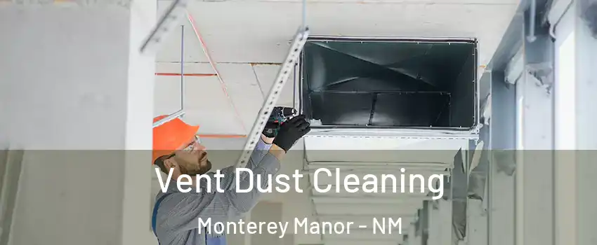 Vent Dust Cleaning Monterey Manor - NM