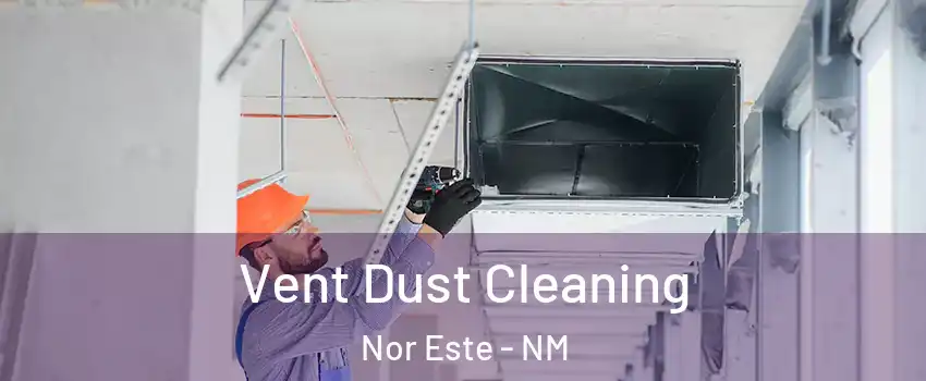 Vent Dust Cleaning Nor Este - NM