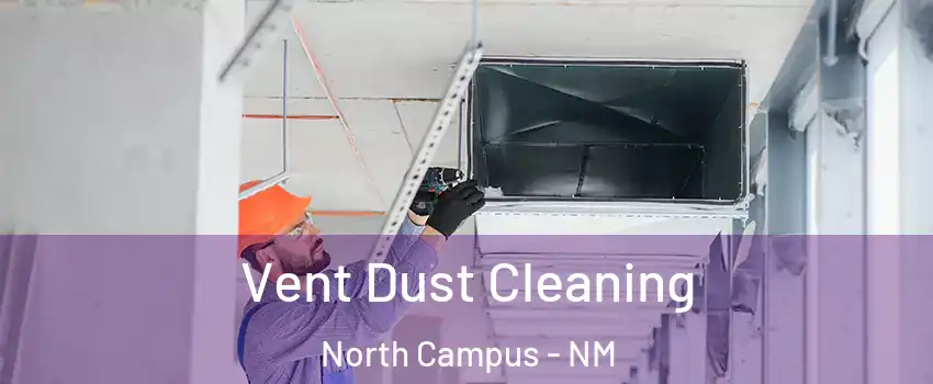 Vent Dust Cleaning North Campus - NM