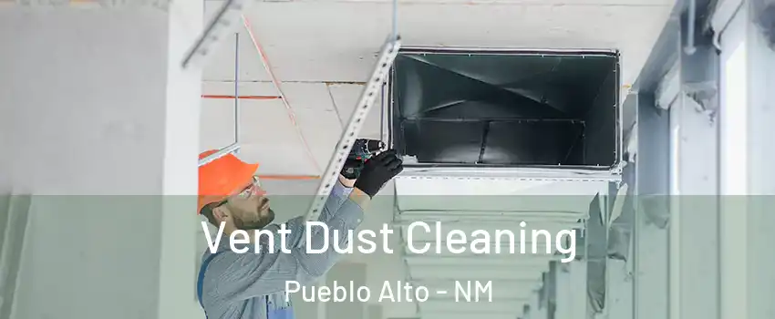 Vent Dust Cleaning Pueblo Alto - NM