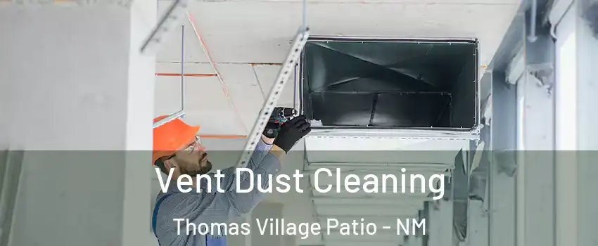 Vent Dust Cleaning Thomas Village Patio - NM