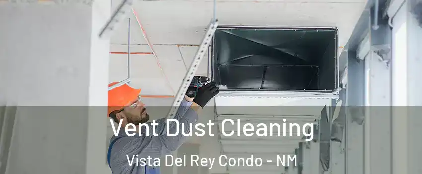 Vent Dust Cleaning Vista Del Rey Condo - NM