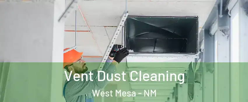 Vent Dust Cleaning West Mesa - NM