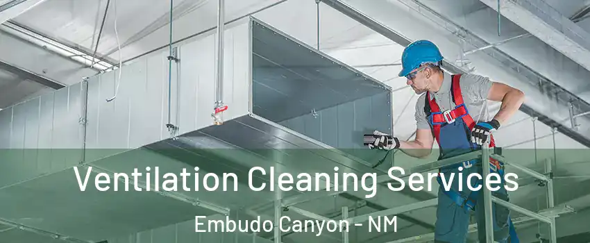 Ventilation Cleaning Services Embudo Canyon - NM